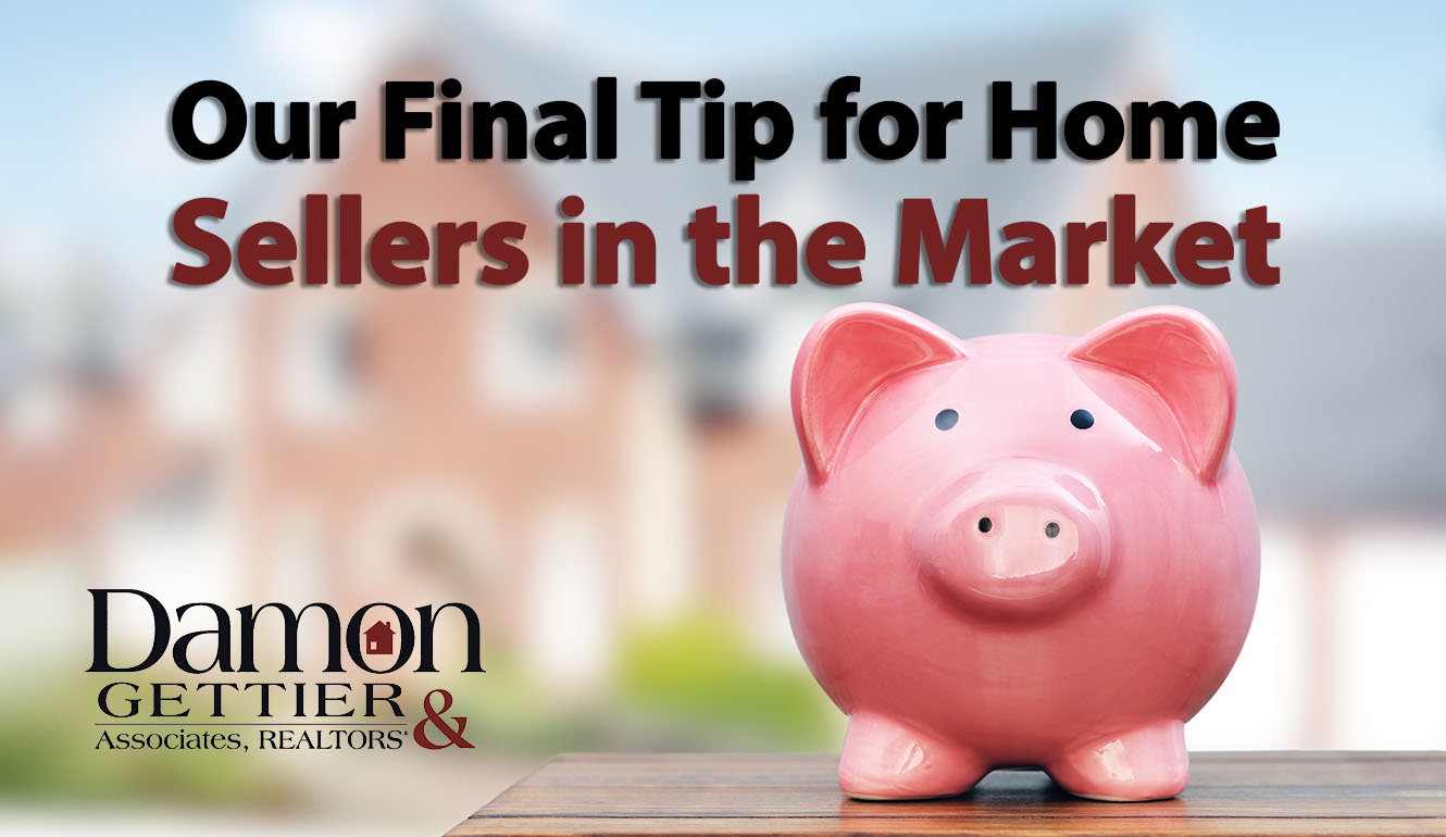 One Final Tip for Home Sellers in Our Market